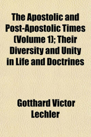 Cover of The Apostolic and Post-Apostolic Times (Volume 1); Their Diversity and Unity in Life and Doctrines