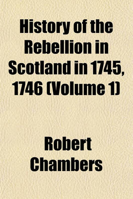 Book cover for History of the Rebellion in Scotland in 1745, 1746 Volume 16