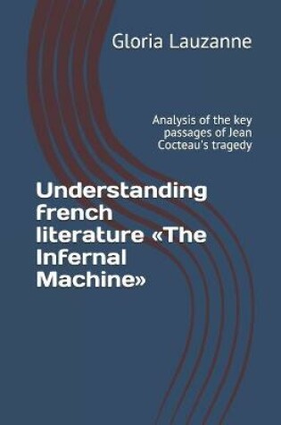 Cover of Understanding french literature The Infernal Machine
