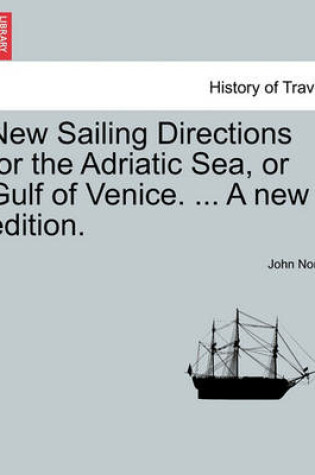 Cover of New Sailing Directions for the Adriatic Sea, or Gulf of Venice. ... a New Edition.