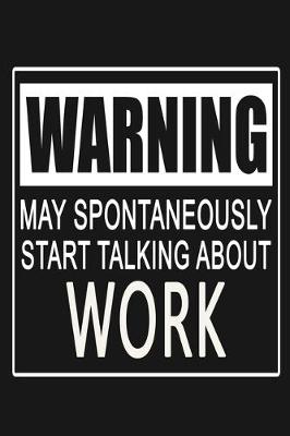 Book cover for Warning - May Spontaneously Start Talking About Work