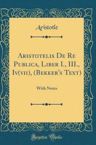 Cover of Aristotelis de Re Publica, Liber I., III., Iv(vii), (Bekker's Text)