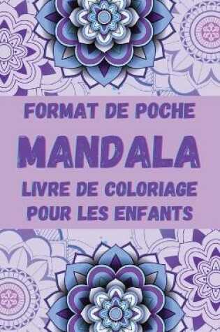Cover of Format de Poche MANDALA Livre de Coloriage pour les Enfants