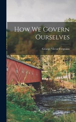 Book cover for How We Govern Ourselves