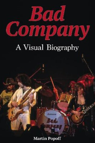 Cover of Bad Company A Visual Biography