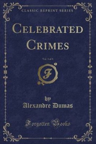 Cover of Celebrated Crimes, Vol. 3 of 3 (Classic Reprint)