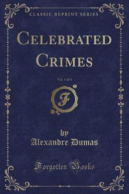 Book cover for Celebrated Crimes, Vol. 3 of 3 (Classic Reprint)