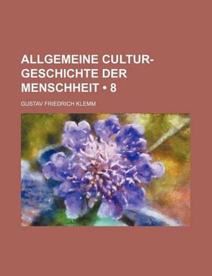 Book cover for Allgemeine Cultur-Geschichte Der Menschheit (8)