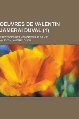 Cover of Oeuvres de Valentin Jamerai Duval; Precedees Des Memoires Sur Sa Vie (1)