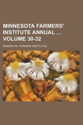 Cover of Minnesota Farmers' Institute Annual Volume 30-32