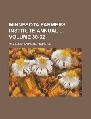 Book cover for Minnesota Farmers' Institute Annual Volume 30-32