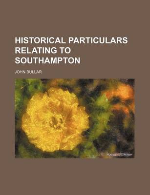 Book cover for Historical Particulars Relating to Southampton