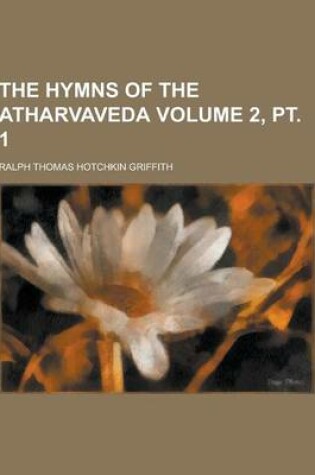 Cover of The Hymns of the Atharvaveda Volume 2, PT. 1