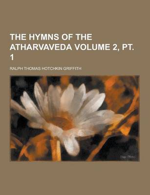 Book cover for The Hymns of the Atharvaveda Volume 2, PT. 1