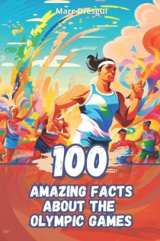 Cover of 100 Amazing Facts about The Olympic Games