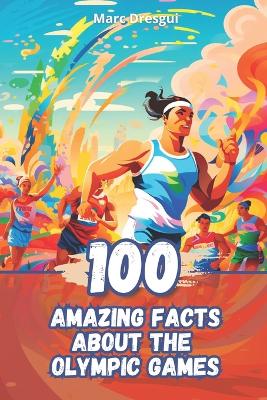 Book cover for 100 Amazing Facts about The Olympic Games