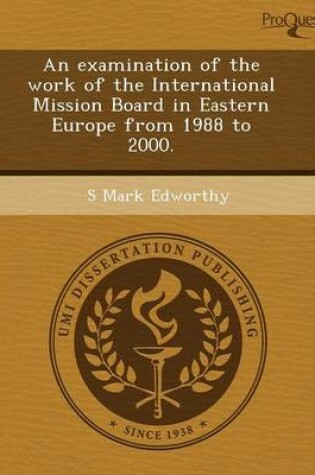 Cover of An Examination of the Work of the International Mission Board in Eastern Europe from 1988 to 2000