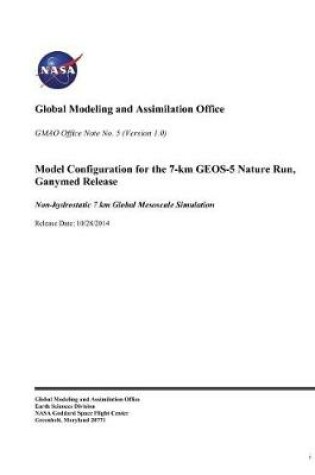 Cover of Model Configuration for the 7-Km Geos-5 Nature Run, Ganymed Release. [non-Hydrostatic 7 Km Global Mesoscale Simulation]