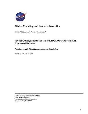 Book cover for Model Configuration for the 7-Km Geos-5 Nature Run, Ganymed Release. [non-Hydrostatic 7 Km Global Mesoscale Simulation]