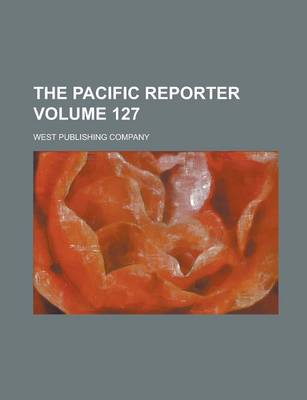 Book cover for The Pacific Reporter Volume 127