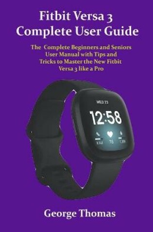 Cover of Fitbit Versa 3 Complete User Guide