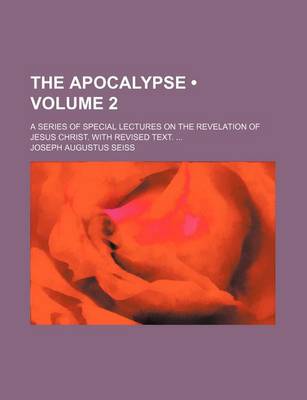 Book cover for The Apocalypse (Volume 2); A Series of Special Lectures on the Revelation of Jesus Christ. with Revised Text.