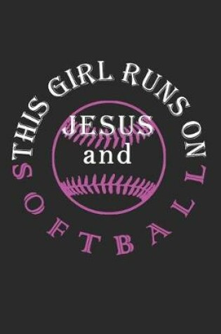 Cover of This Girl Runs on Jesus and Softball Journal / Notebook