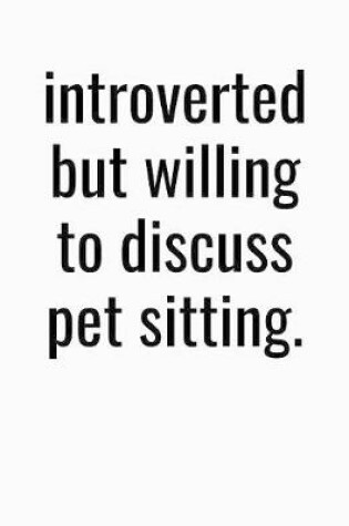 Cover of Introverted But Willing To Discuss Pet Sitting