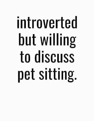 Book cover for Introverted But Willing To Discuss Pet Sitting