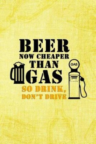 Cover of Beer Now Cheaper Than Gas So Drink Don't Drive