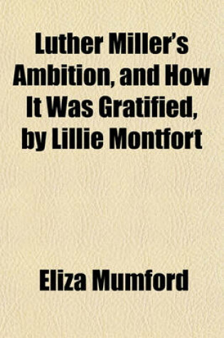 Cover of Luther Miller's Ambition, and How It Was Gratified, by Lillie Montfort