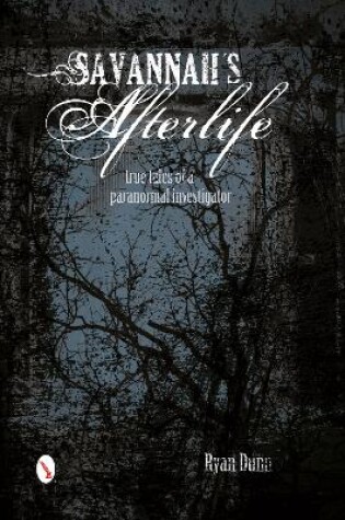 Cover of Savannah's Afterlife: True Tales of a Paranormal Investigator