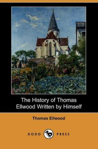 Cover of The History of Thomas Ellwood Written by Himself (Dodo Press)