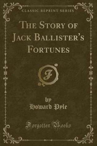 Cover of The Story of Jack Ballister's Fortunes (Classic Reprint)
