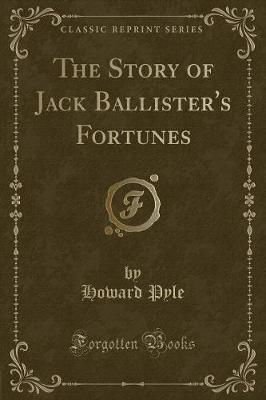 Book cover for The Story of Jack Ballister's Fortunes (Classic Reprint)