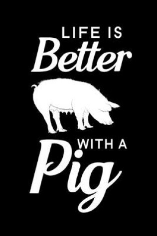 Cover of Life Is Better With A Pig