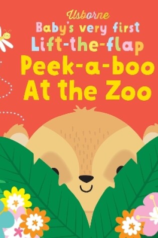 Cover of Baby's Very First Lift-the-flap Peek-a-boo At the Zoo