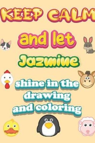 Cover of keep calm and let Jazmine shine in the drawing and coloring