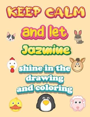 Book cover for keep calm and let Jazmine shine in the drawing and coloring