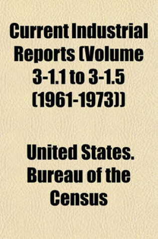 Cover of Current Industrial Reports (Volume 3-1.1 to 3-1.5 (1961-1973))