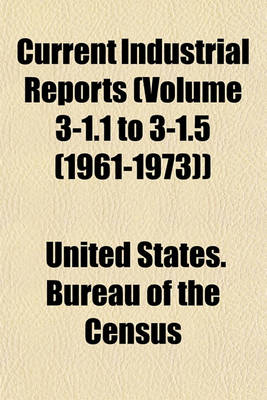 Book cover for Current Industrial Reports (Volume 3-1.1 to 3-1.5 (1961-1973))