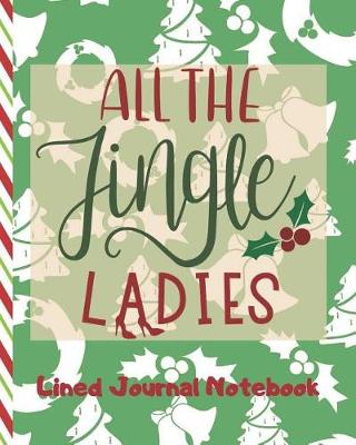 Book cover for All The Jingle Ladies Lined Journal Notebook