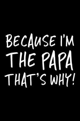 Book cover for Because I'm The Papa That's Why!