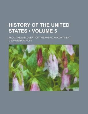 Book cover for History of the United States (Volume 5); From the Discovery of the American Continent