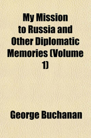 Cover of My Mission to Russia and Other Diplomatic Memories (Volume 1)