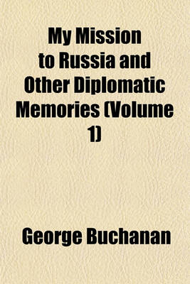 Book cover for My Mission to Russia and Other Diplomatic Memories (Volume 1)