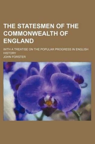 Cover of The Statesmen of the Commonwealth of England; With a Treatise on the Popular Progress in English History