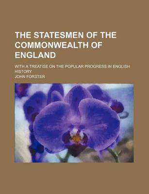 Book cover for The Statesmen of the Commonwealth of England; With a Treatise on the Popular Progress in English History