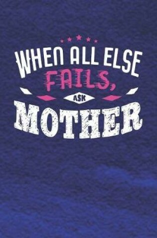 Cover of When All Else Fails Ask Mother