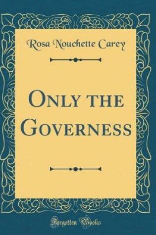 Cover of Only the Governess (Classic Reprint)